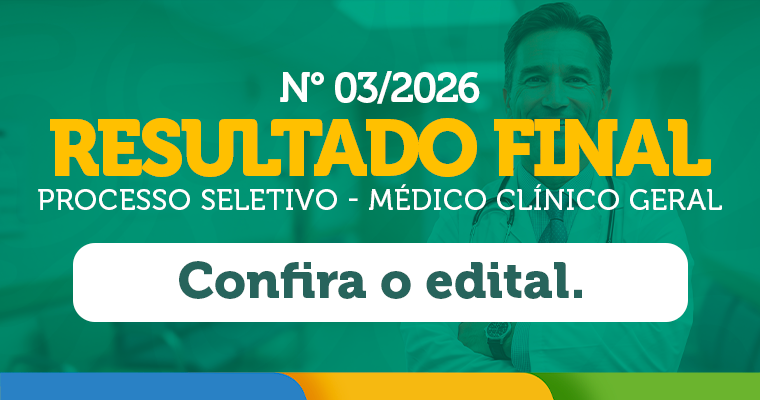PUBLICAÇÃO DO RESULTADO FINAL DO PROCESSO SELETIVO Nº 02/2026 NA ÁREA DA SAÚDE – MÉDICO CLÍNICO GERAL